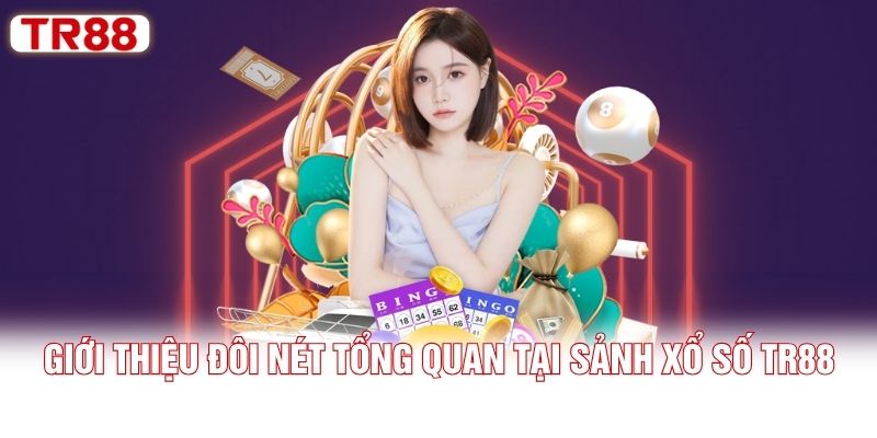Giới thiệu đôi nét tổng quan tại sảnh xổ số TR88