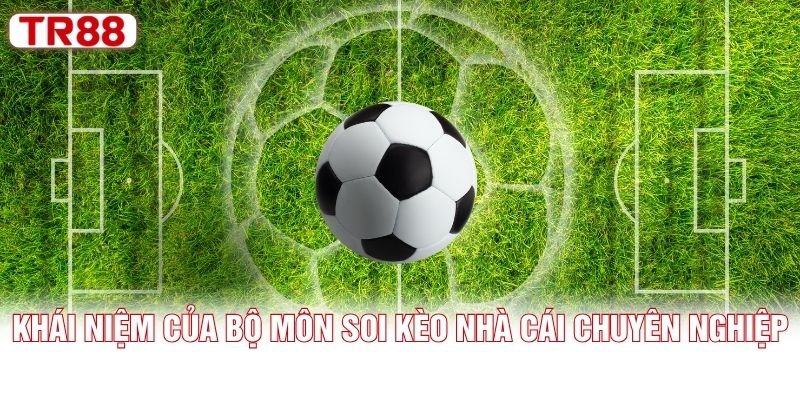 Khái niệm của bộ môn soi kèo nhà cái chuyên nghiệp
