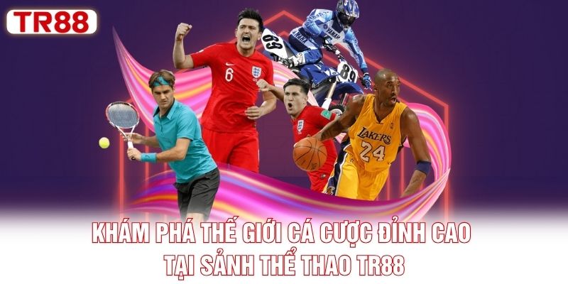 Khám phá thế giới cá cược đỉnh cao tại sảnh thể thao TR88