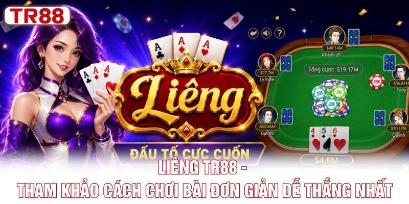 Liêng TR88 - Tham Khảo Cách Chơi Bài Đơn Giản Dễ Thắng Nhất