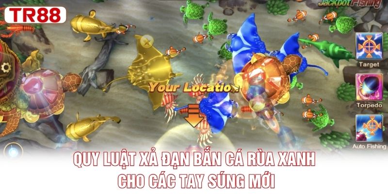 Quy luật xả đạn bắn cá Rùa Xanh cho các tay súng mới