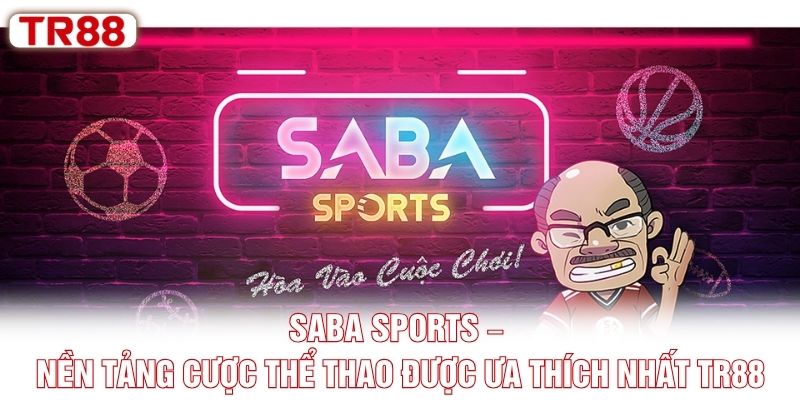 SABA Sports – Nền Tảng Cược Thể Thao Được Ưa Thích Nhất TR88
