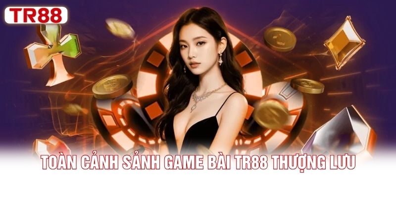 Toàn cảnh sảnh game bài TR88 thượng lưu