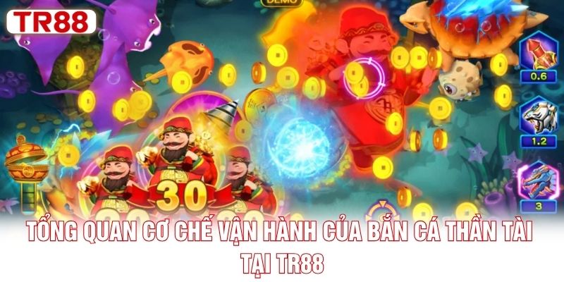 Tổng quan cơ chế vận hành của bắn cá Thần Tài tại TR88