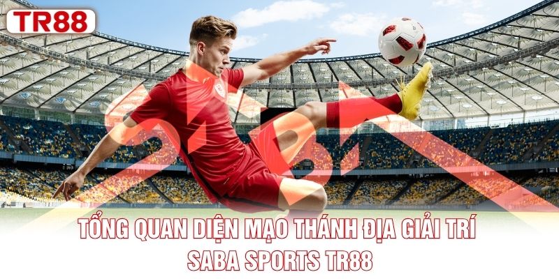 Tổng quan diện mạo thánh địa giải trí SABA Sports TR88
