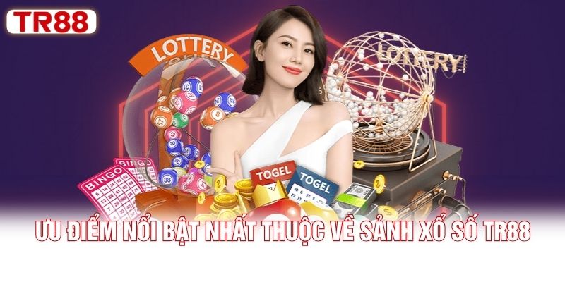 Ưu điểm nổi bật nhất thuộc về sảnh xổ số TR88