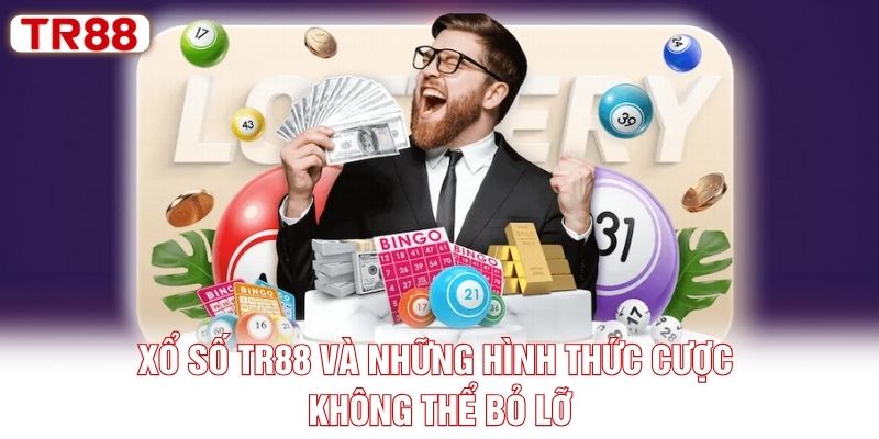 Xổ số TR88 và những hình thức cược không thể bỏ lỡ
